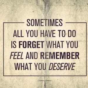 Remember what you deserve